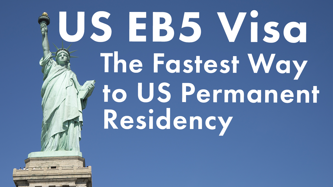 US EB-5:  The Fastest Way to US Permanent Residency